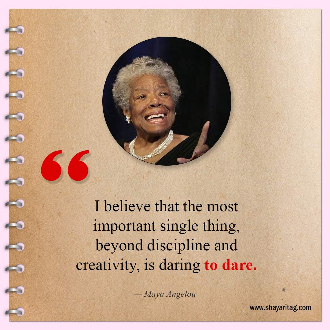 I believe that the most important single thing-Inspirational Maya Angelou Quotes