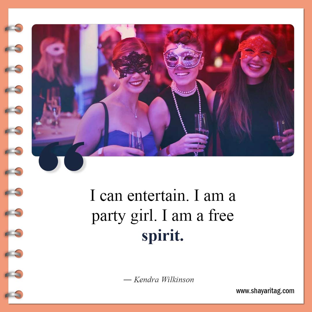 I can entertain I am a party girl-Famous Free Spirit Quotes