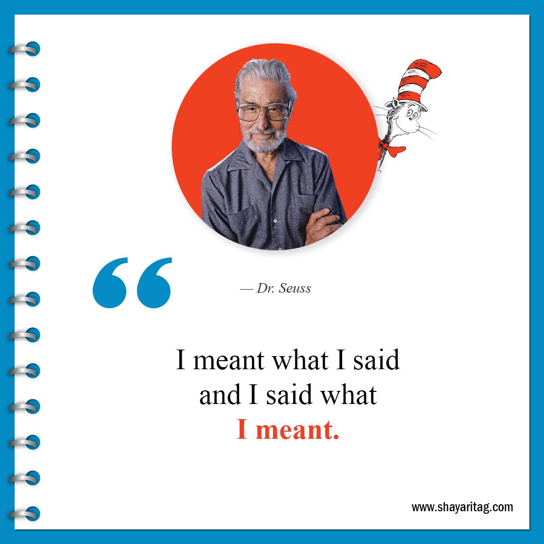 I meant what I said and I said what I meant-Best Dr Seuss Quotes about life