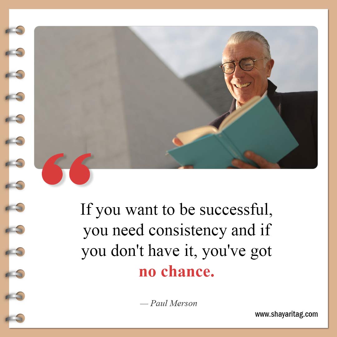 If you want to be successful-Best Consistency Quotes Consistency is key to success