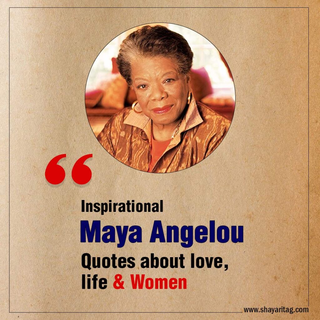 Inspirational Maya Angelou Quotes about love, life & Women with image