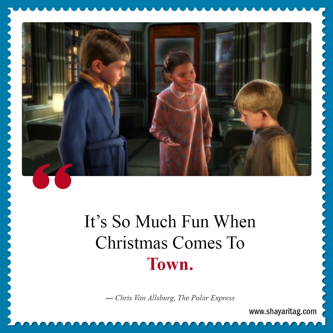It’s So Much Fun When Christmas Comes To Town-Best Polar Express Quotes 