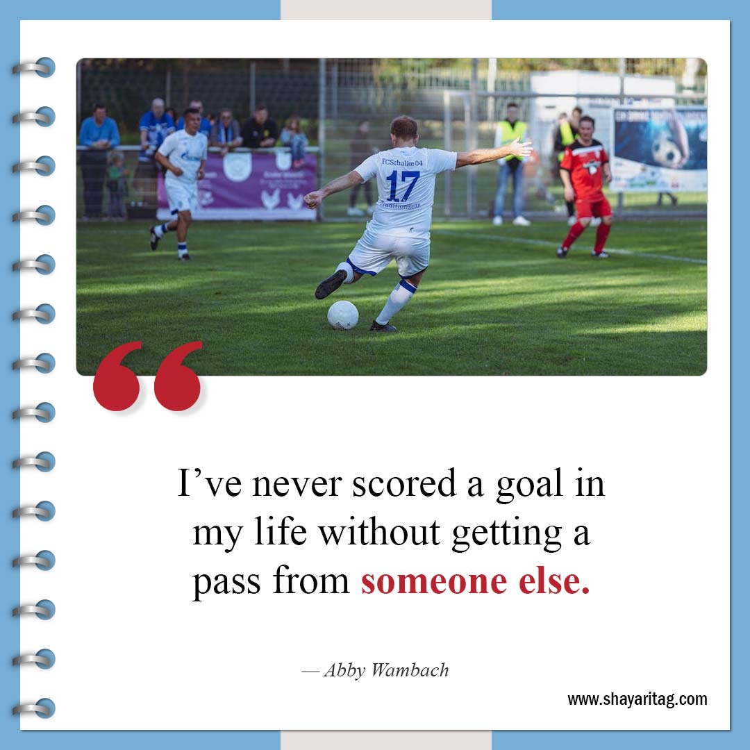 I’ve never scored a goal in my life-Inspirational Soccer Quotes from The Greatest Players