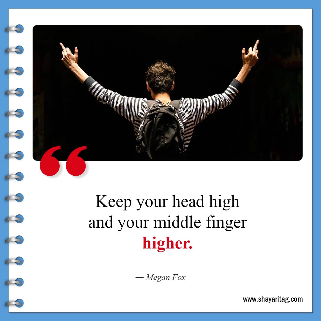 Keep your head high and your middle finger-Best Savage Quotes about Life