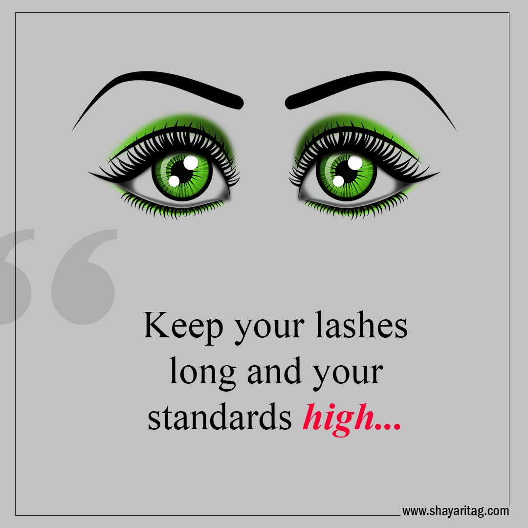 Keep your lashes long and your standards high-Best Lashes quotes for Beautiful Eyelashes Quotes