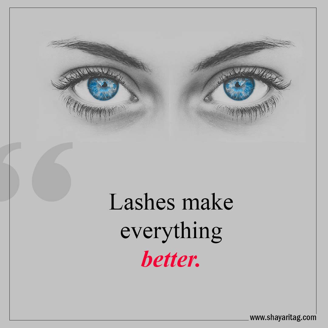 Lashes make everything better-Best Lashes quotes for Beautiful Eyelashes Quotes