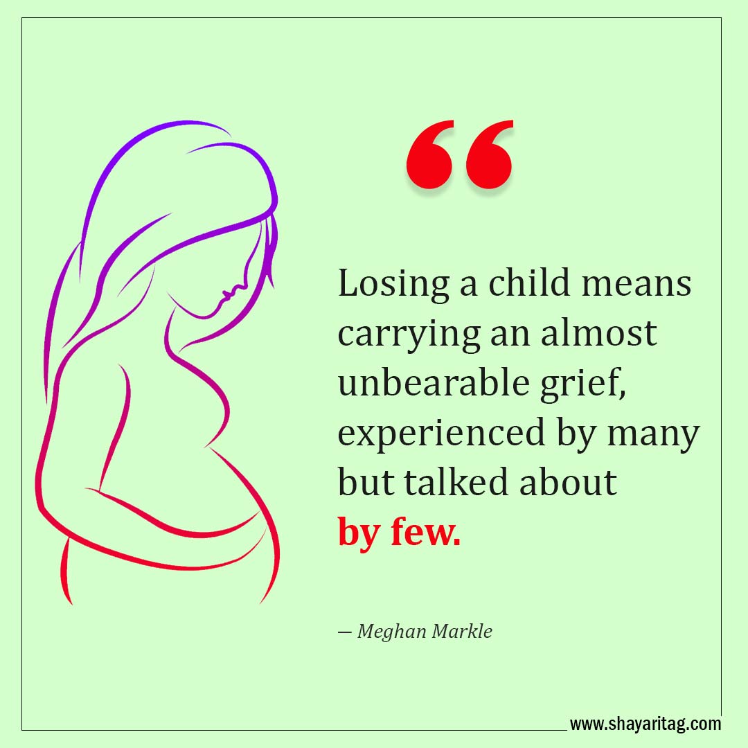 Losing a child means carrying an almost unbearable grief-Quotes for Miscarriage Best Words of comfort Miscarriage