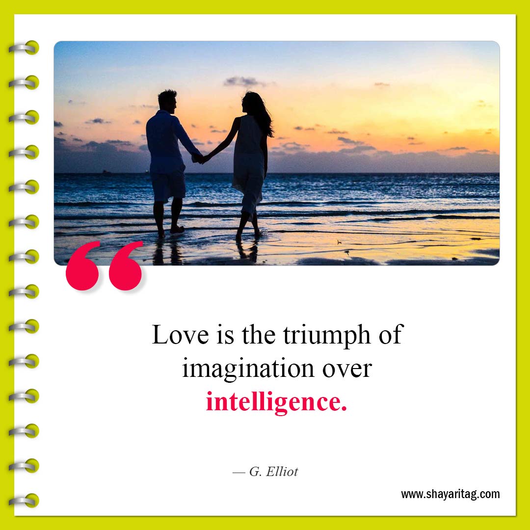 Love is the triumph of imagination-Best Short Cute Quotes for Love and Life