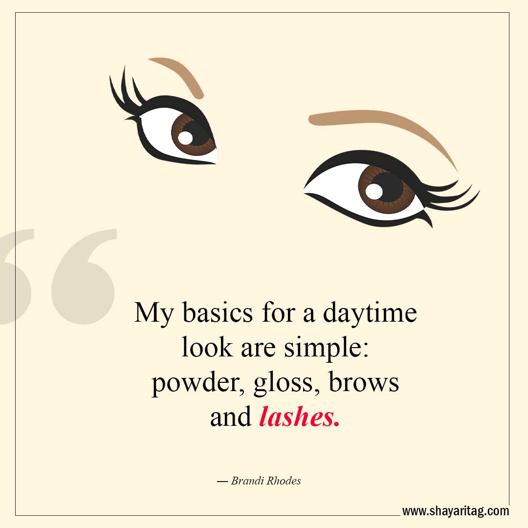My basics for a daytime look are simple-Best Lashes quotes for Beautiful Eyelashes Quotes