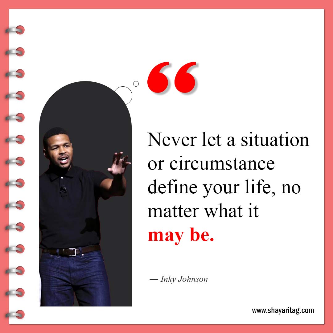 Never let a situation or circumstance define your life-Inky Johnson Quotes Best motivational speaker with image
