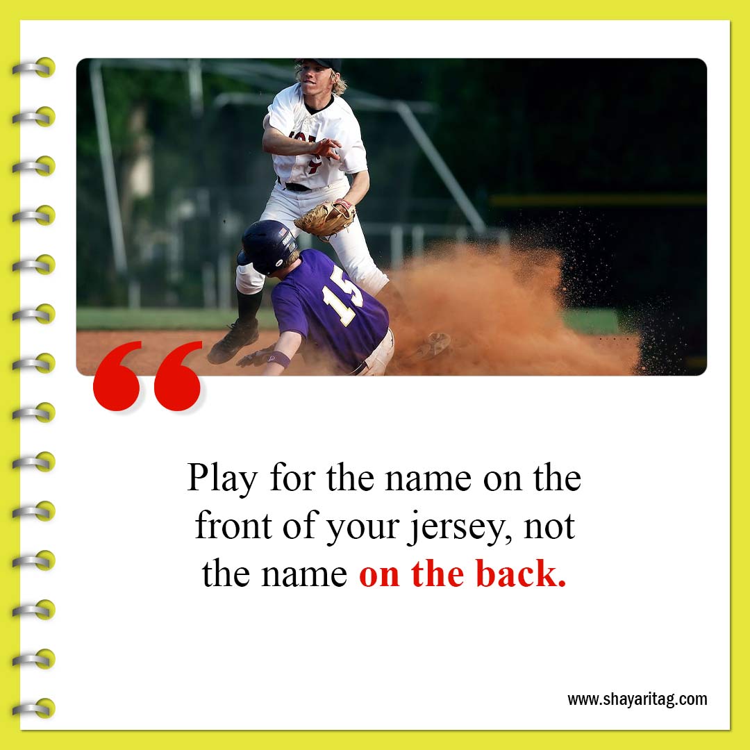 Play for the name on the front of your jersey-Best Inspirational Softball Quotes