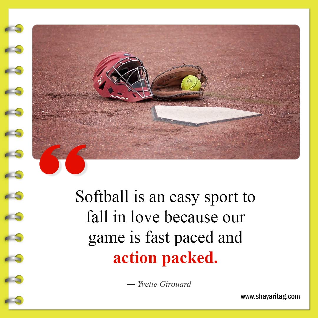 Softball is an easy sport to fall in love-Best Inspirational Softball Quotes