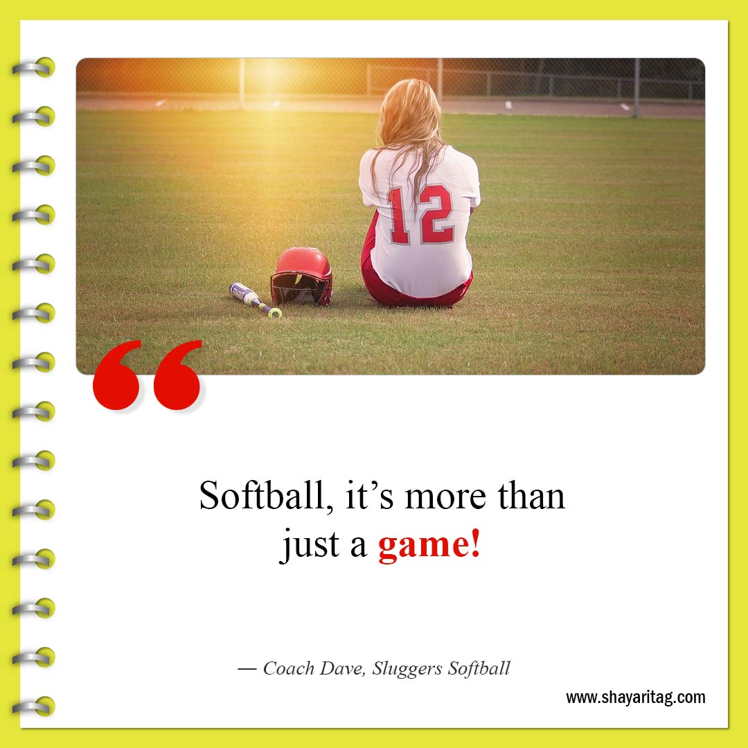 Softball it’s more than just a game-Best Inspirational Softball Quotes