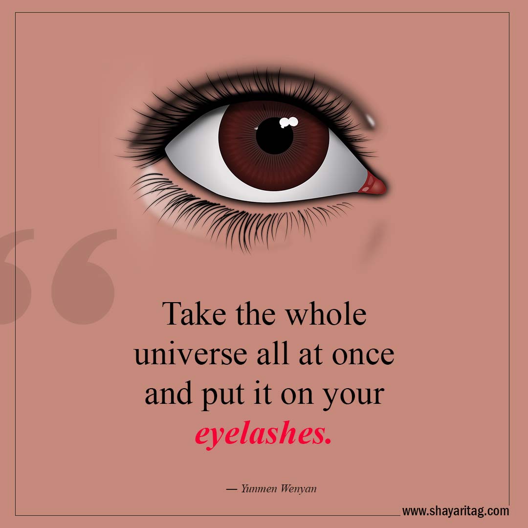 Take the whole universe all at once-Best Lashes quotes for Beautiful Eyelashes Quotes