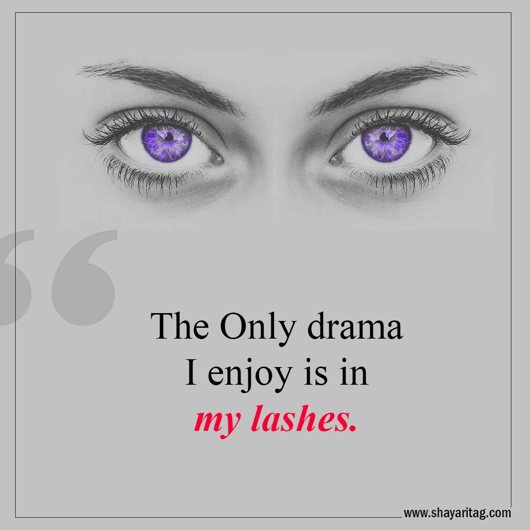 The Only drama I enjoy is in my lashes-Best Lashes quotes for Beautiful Eyelashes Quotes