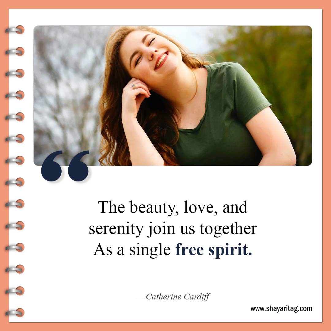 The beauty, love, and serenity join us together-Famous Free Spirit Quotes