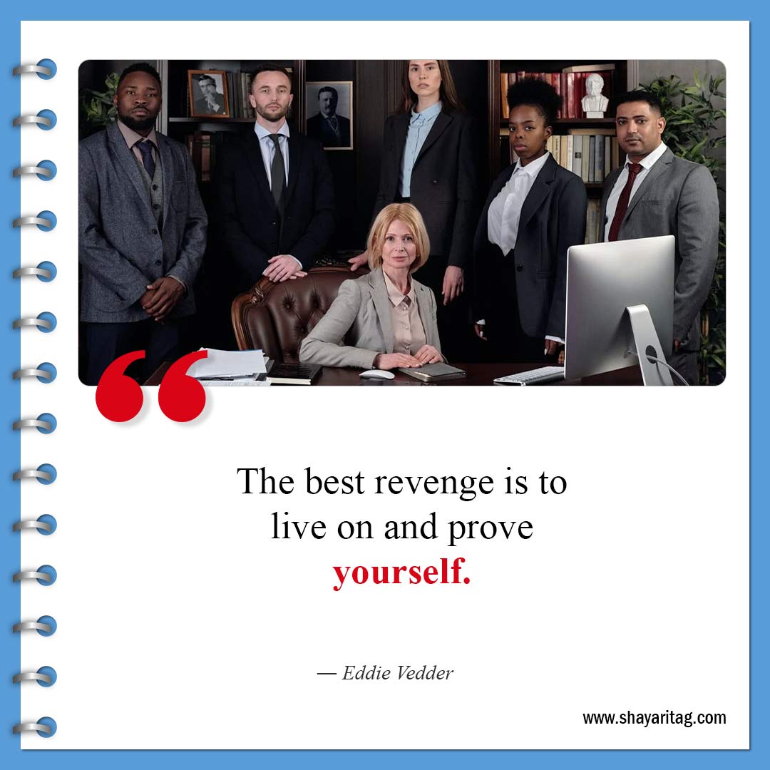 The best revenge is to live on and prove yourself-Best Savage Quotes about Life