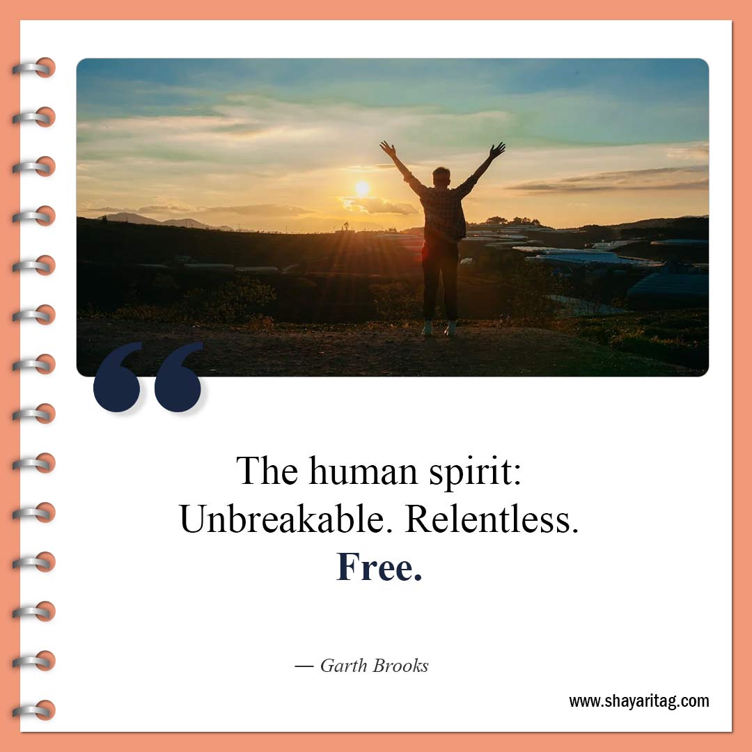 The human spirit Unbreakable Relentless-Famous Free Spirit Quotes