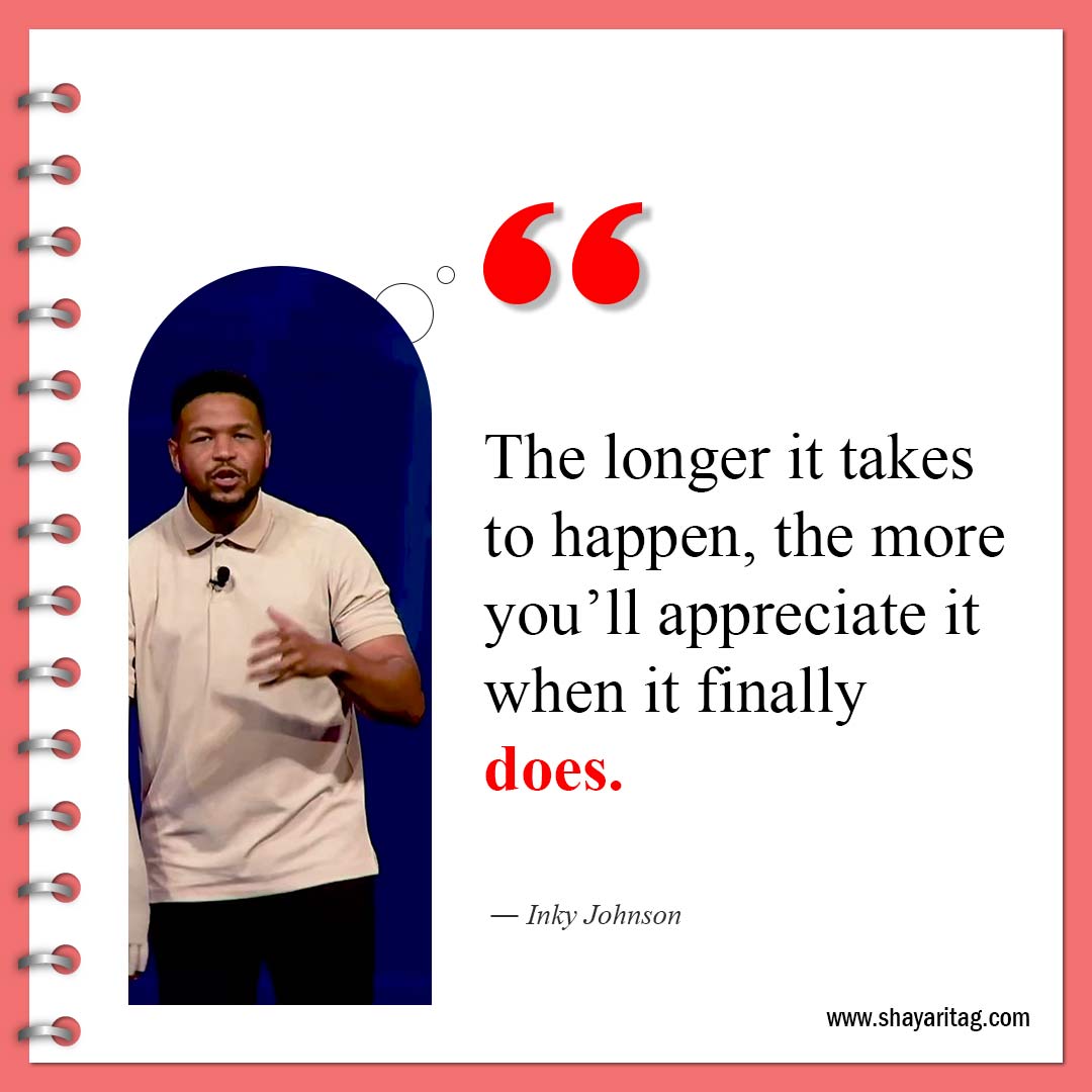 The longer it takes to happen-Inky Johnson Quotes Best motivational speaker with image