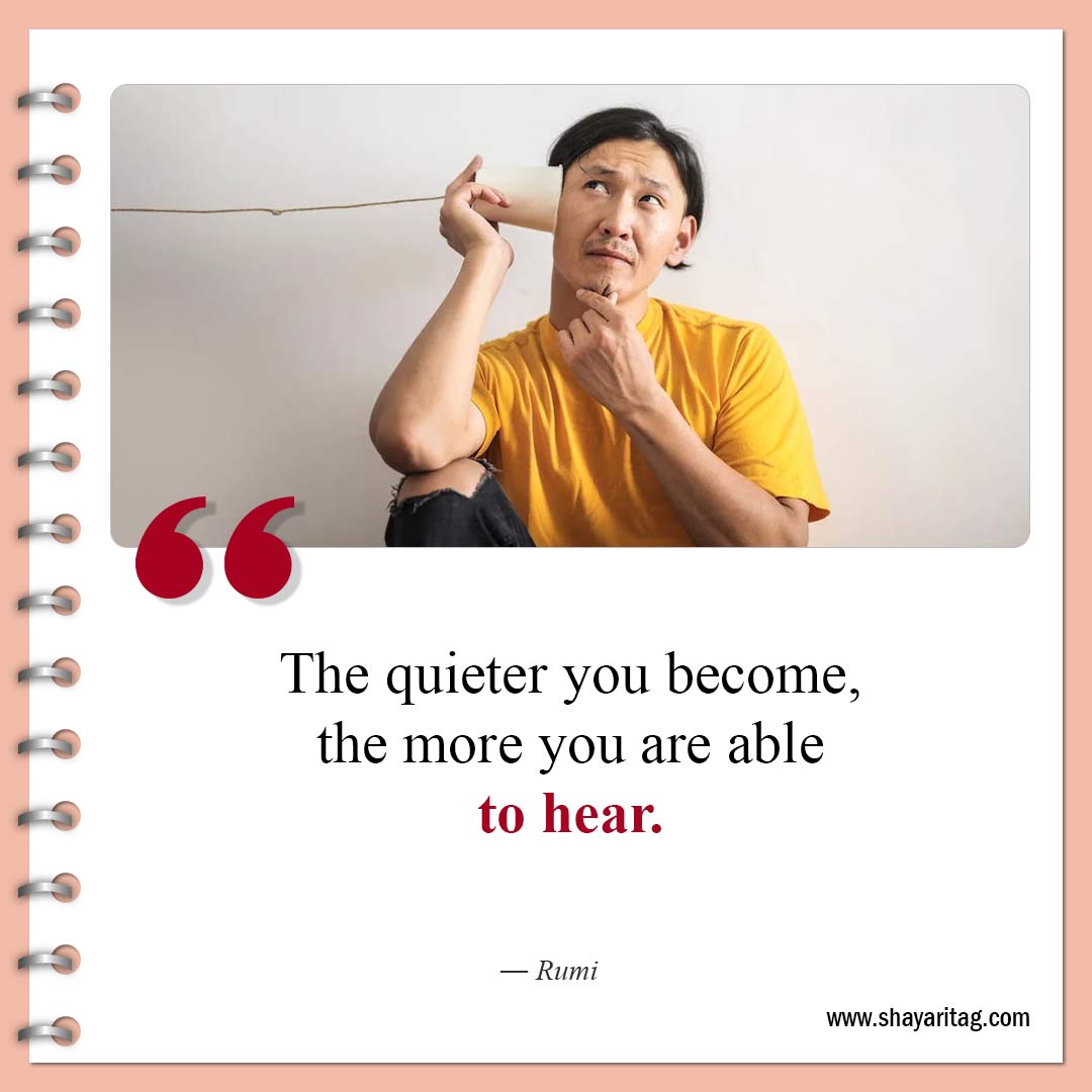 The quieter you become-Best Deep Quotes that hit hard about Life