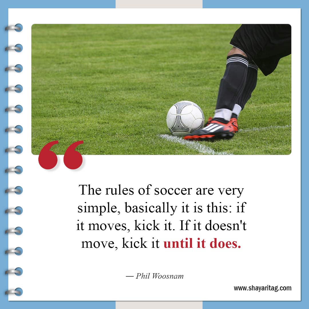 The rules of soccer are very simple-Inspirational Soccer Quotes from The Greatest Players