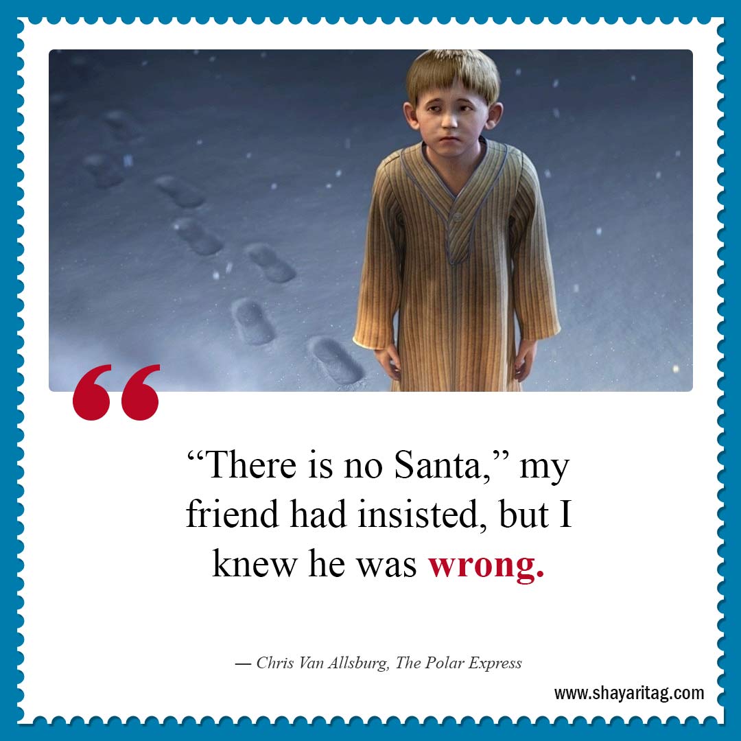 There is no Santa my friend had insisted-Best Polar Express Quotes 