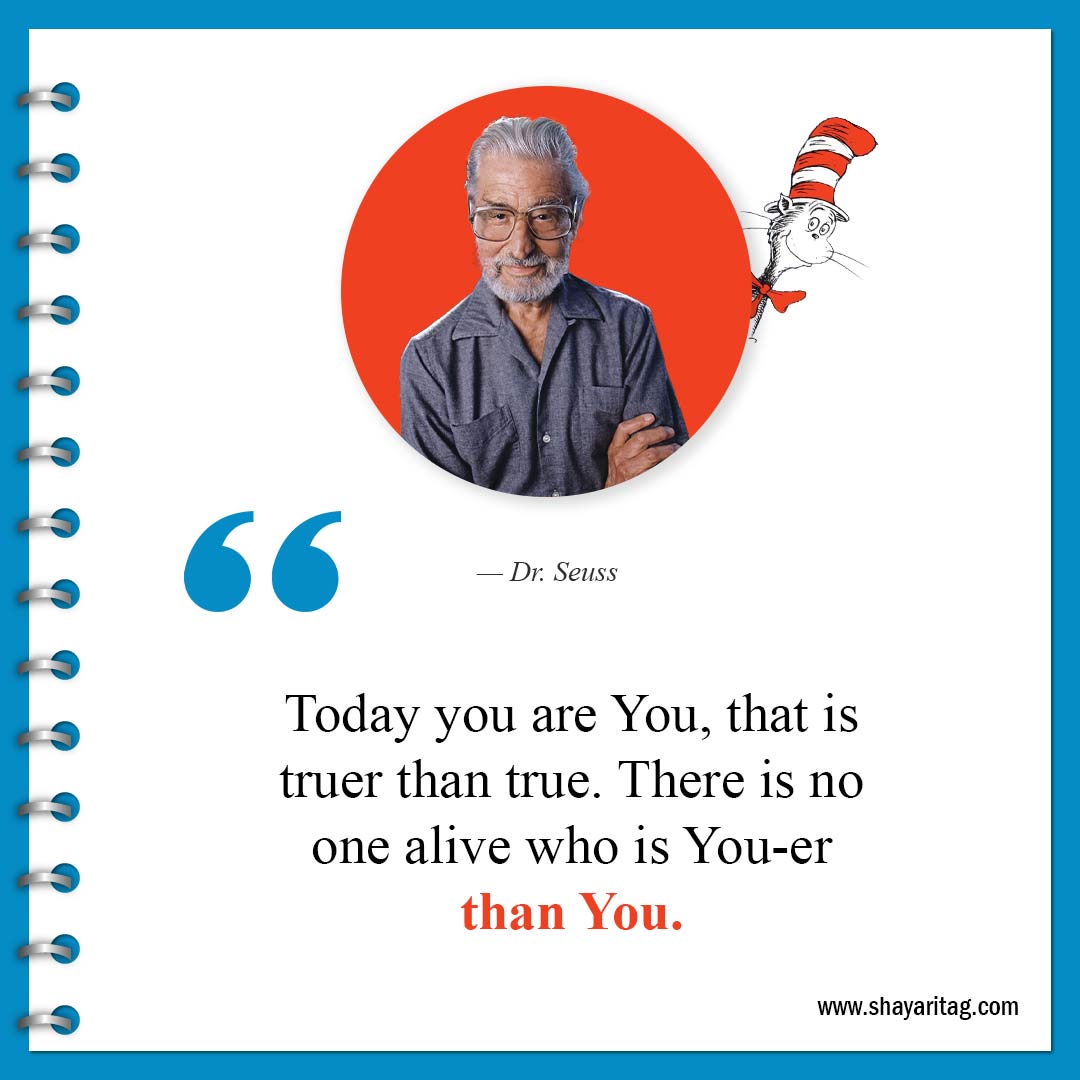 Today you are You that is truer than true-Best Dr Seuss Quotes about life