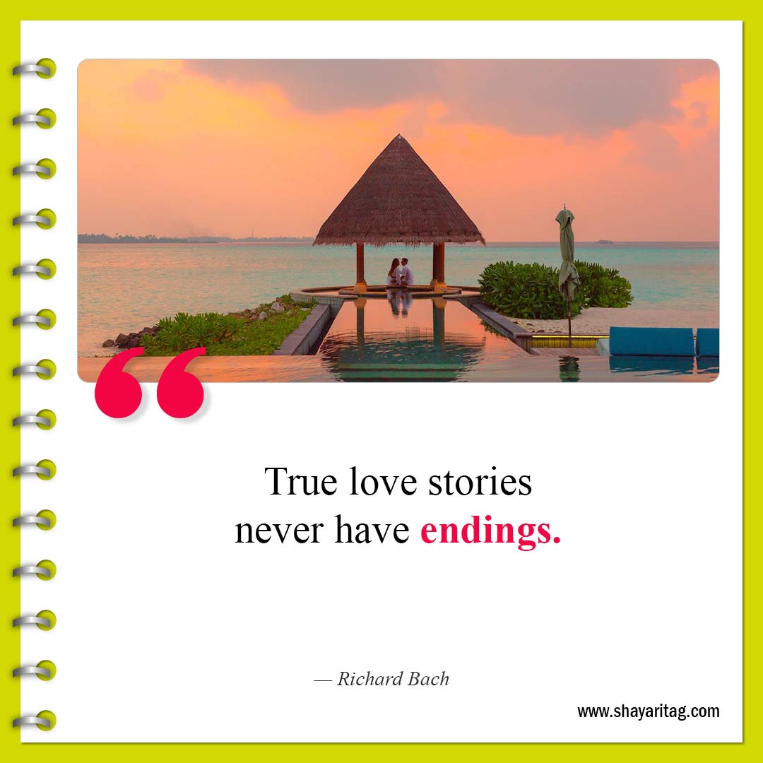 True love stories never have endings-Best Short Cute Quotes for Love and Life