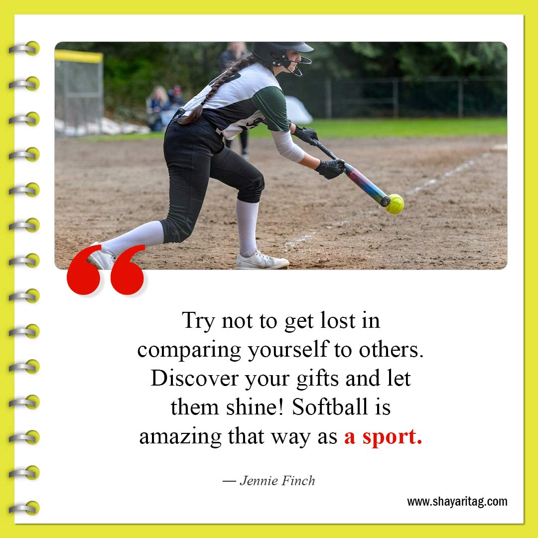 Try not to get lost in comparing yourself to others-Best Inspirational Softball Quotes