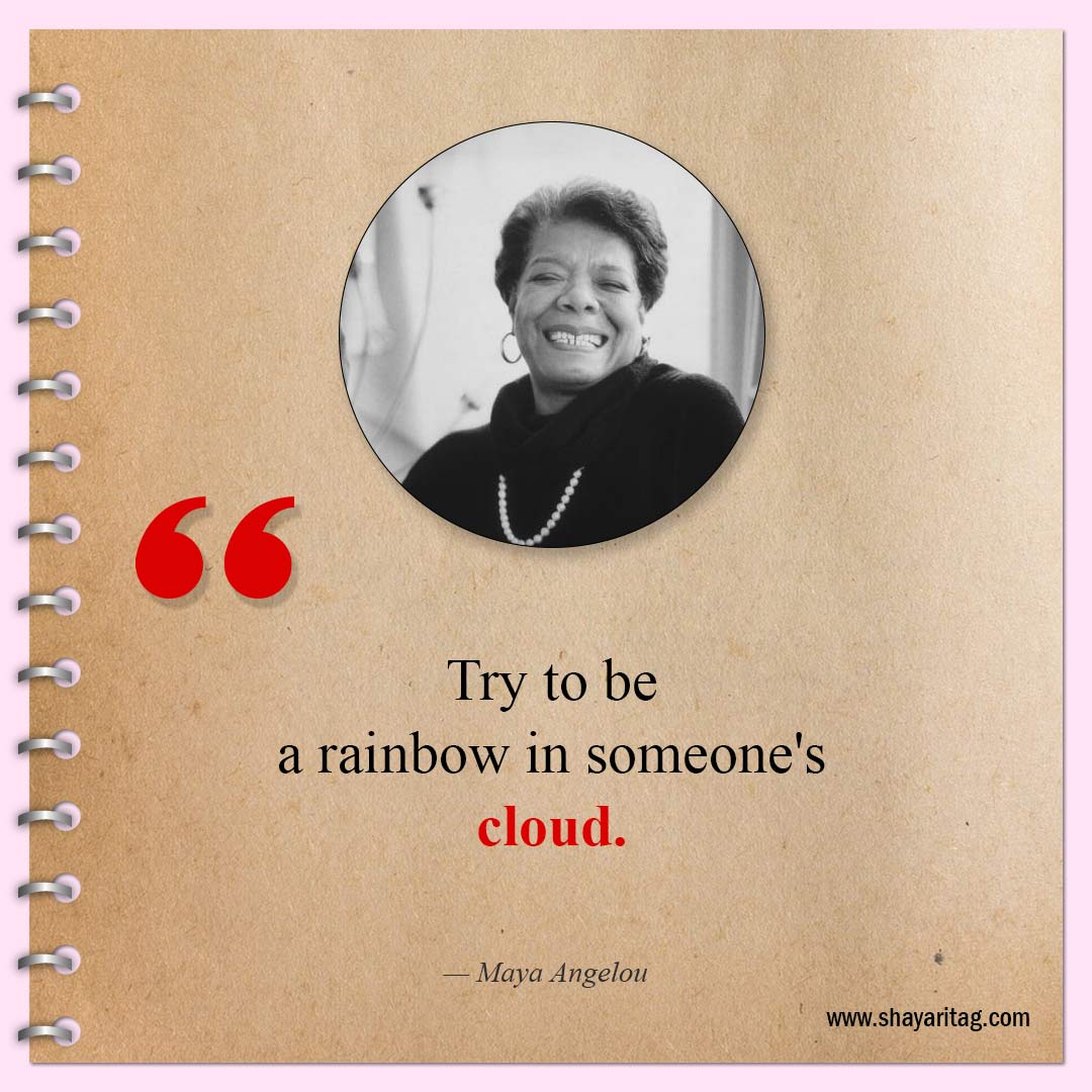Try to be a rainbow in someone's cloud-Inspirational Maya Angelou Quotes 