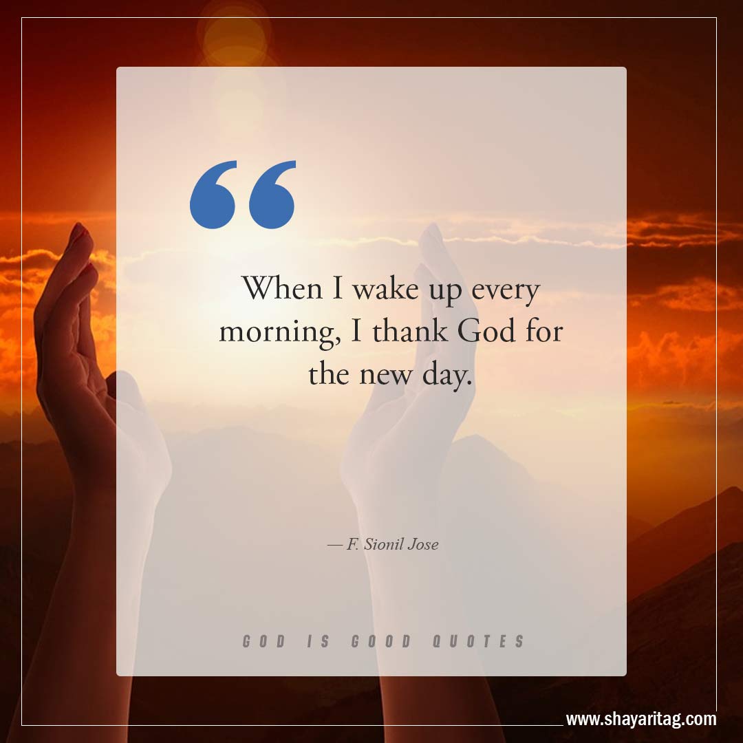 When I wake up every morning-Best God is Good Quotes on god's goodness with image