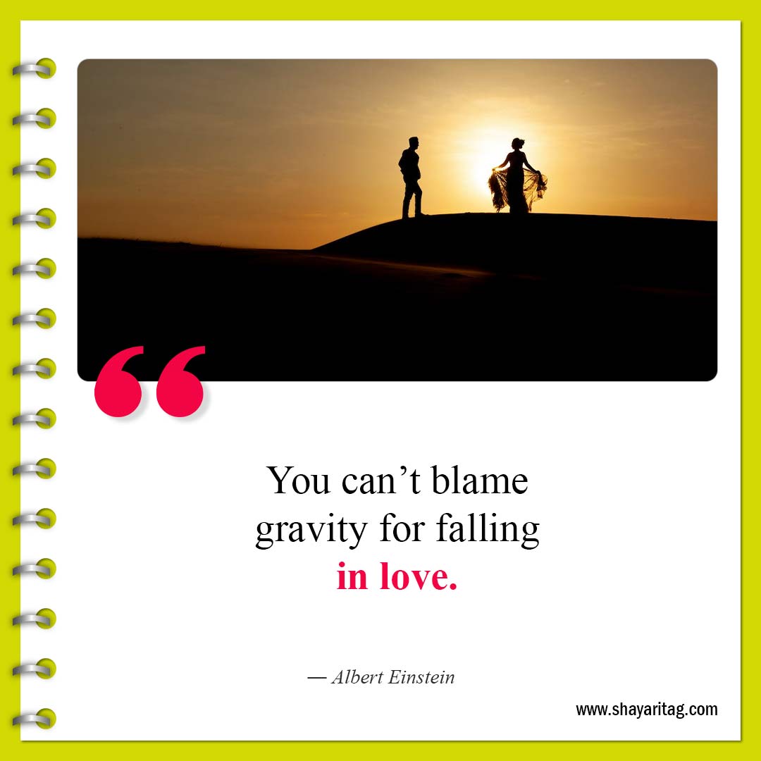 You can’t blame gravity for falling in love-Best Short Cute Quotes for Love and Life