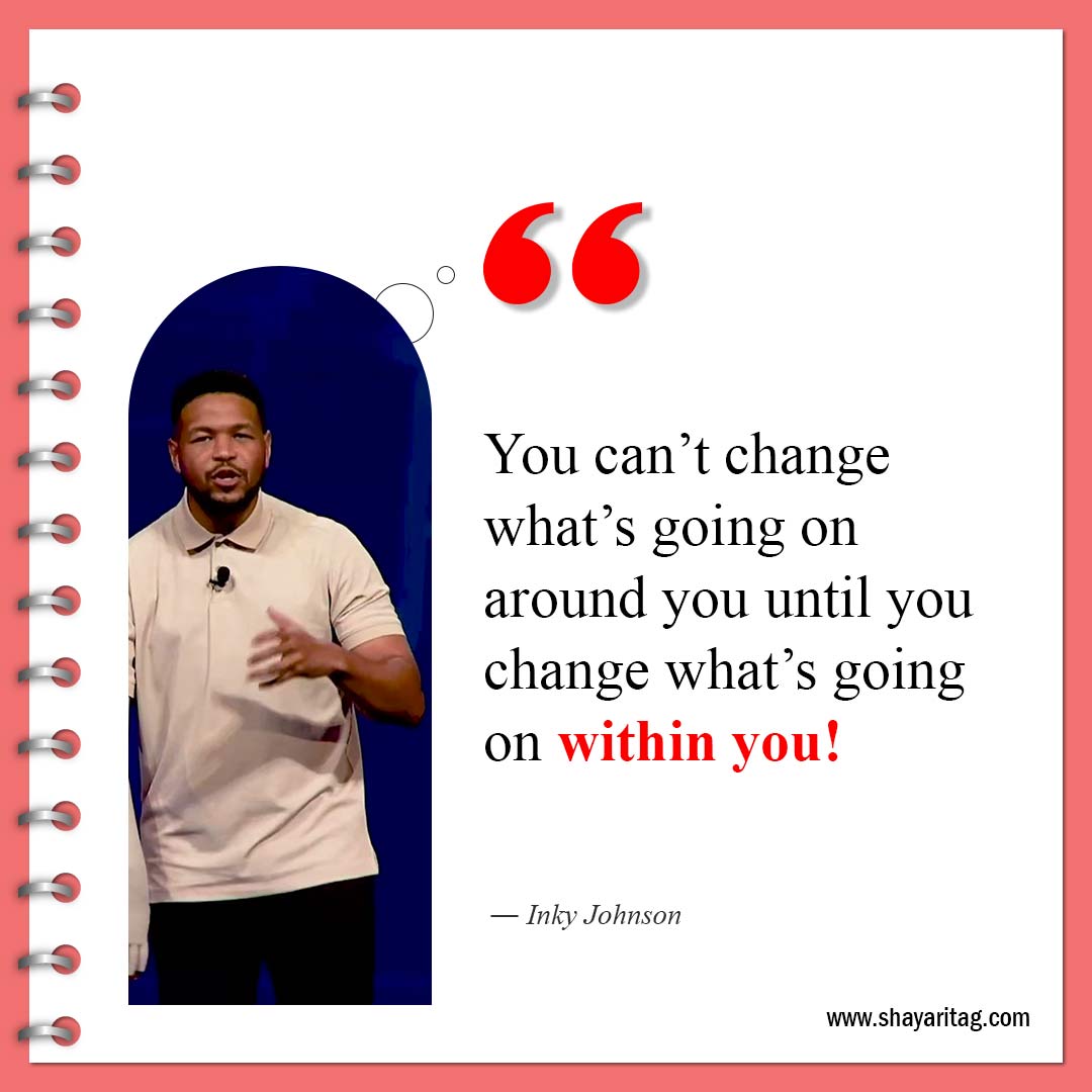 You can’t change what’s going on around you-Inky Johnson Quotes Best motivational speaker with image