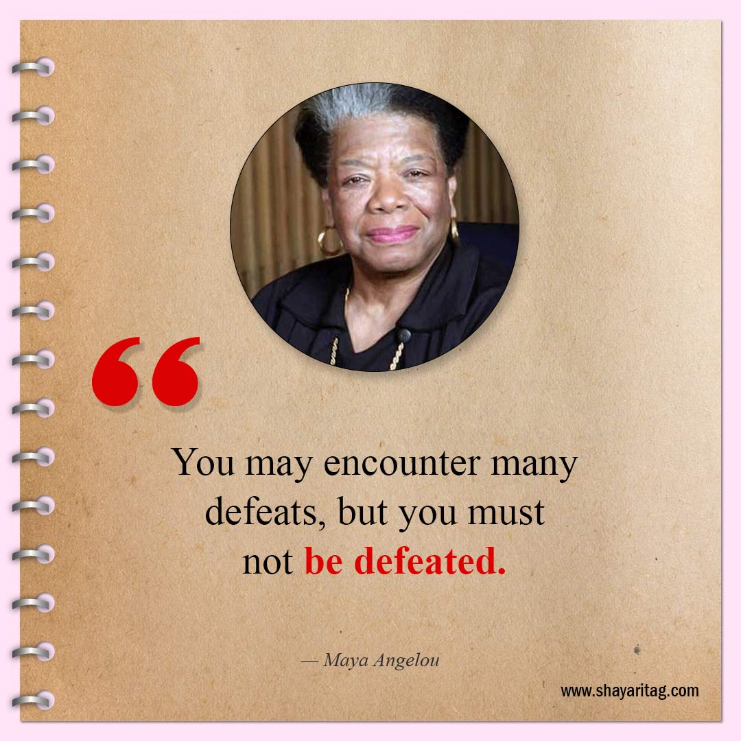 You may encounter many defeats-Inspirational Maya Angelou Quotes 