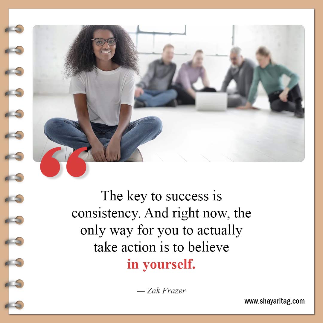 the only way for you to actually-Best Consistency Quotes Consistency is key to success