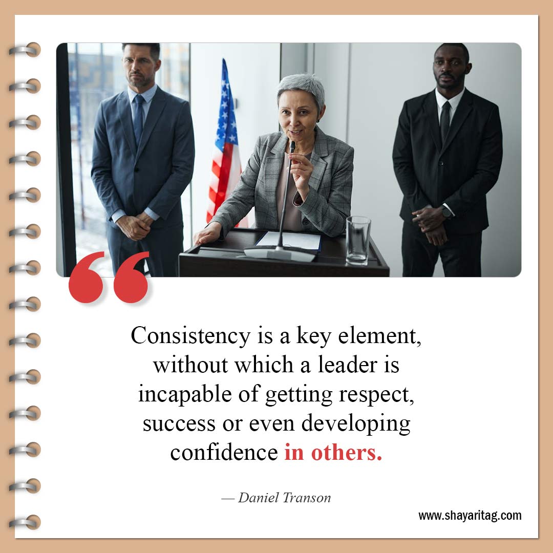 without which a leader is incapable of getting-Best Consistency Quotes Consistency is key to success