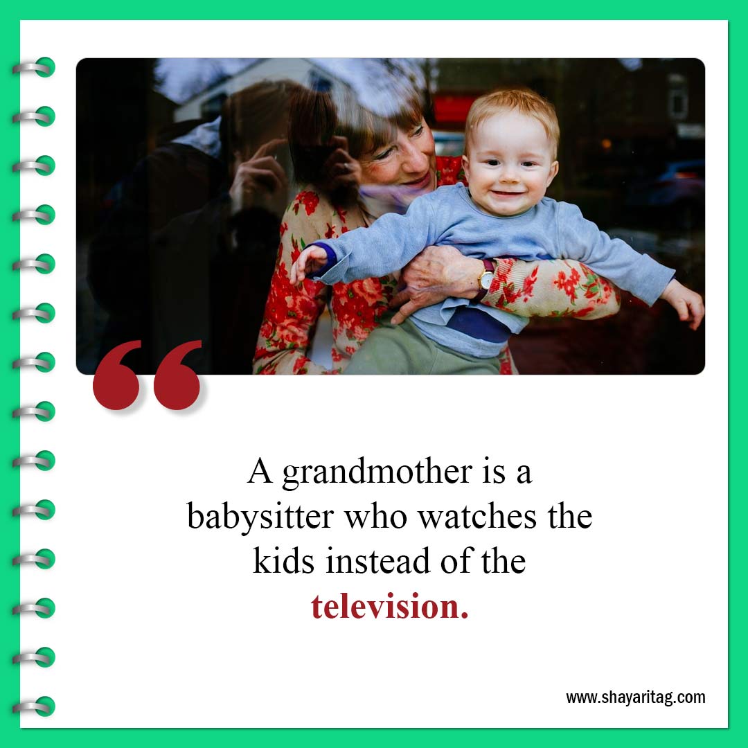 A grandmother is a babysitter who watches-Best Quotes about Grandma and Grandmother love saying
