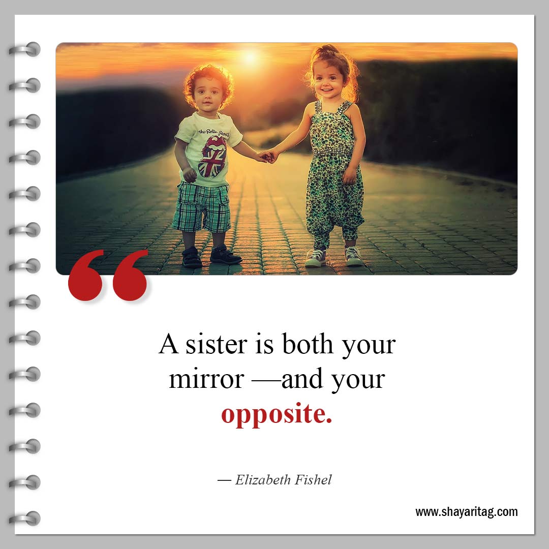 A sister is both your mirror-Powerful Sisterhood Quotes and Quotes for sisters