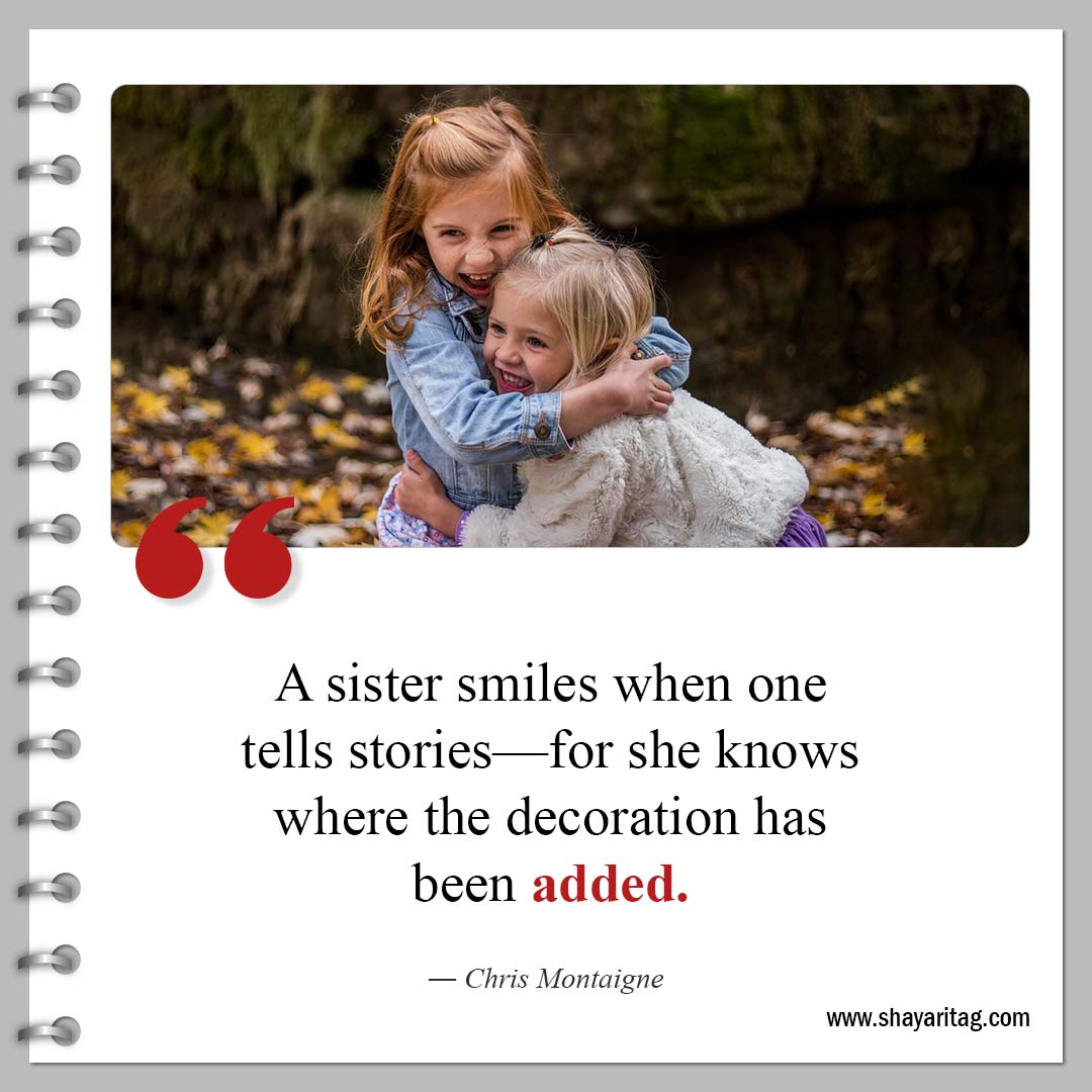 A sister smiles when one tells stories-Powerful Sisterhood Quotes and Quotes for sisters