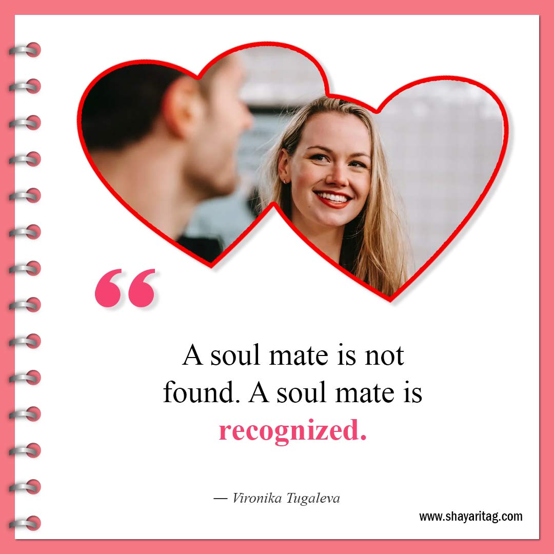 A soul mate is not found-Best Quotes For Soulmates