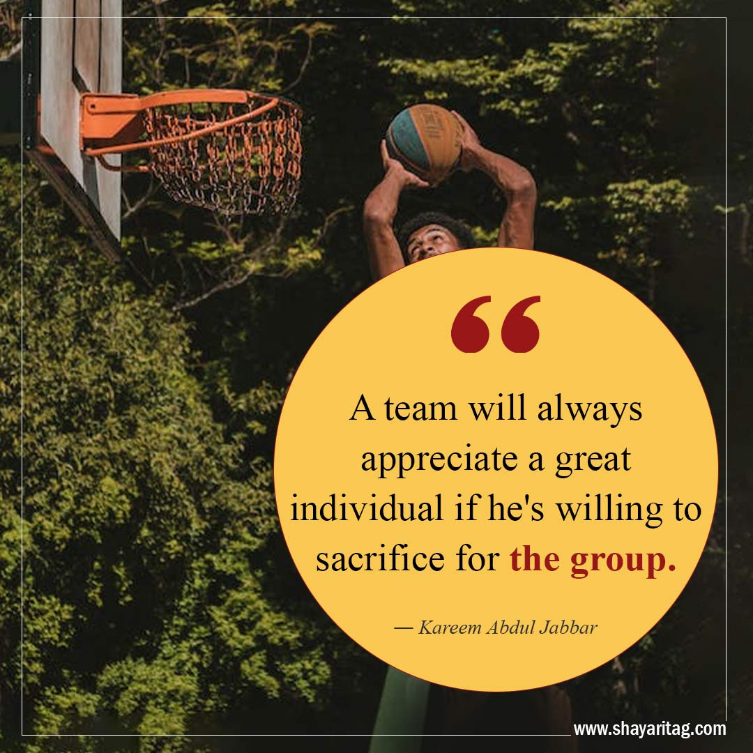 A team will always appreciate a great individual-Best Inspirational Basketball Quotes from players