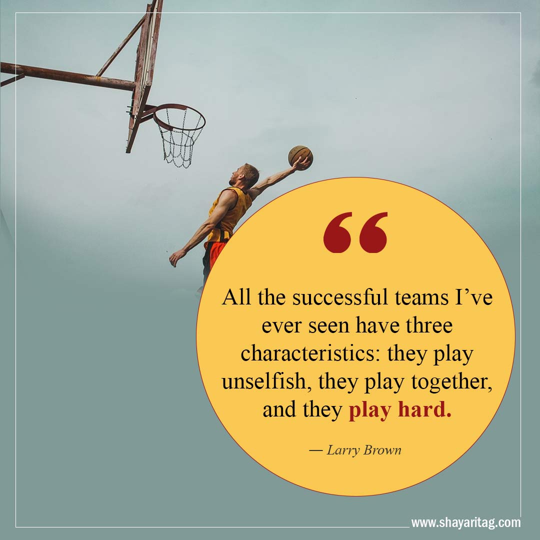 All the successful teams I’ve ever seen-Best Inspirational Basketball Quotes from players