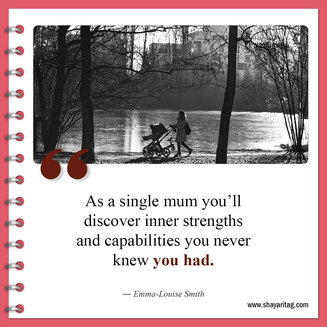 As a single mum you’ll discover inner strengths-Inspirational Single Mom Quotes