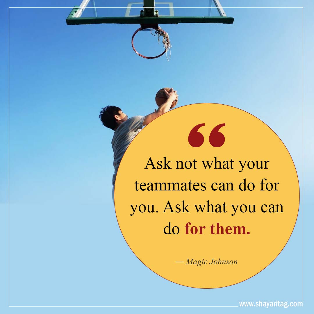 Ask not what your teammates can do for you-Best Inspirational Basketball Quotes from players