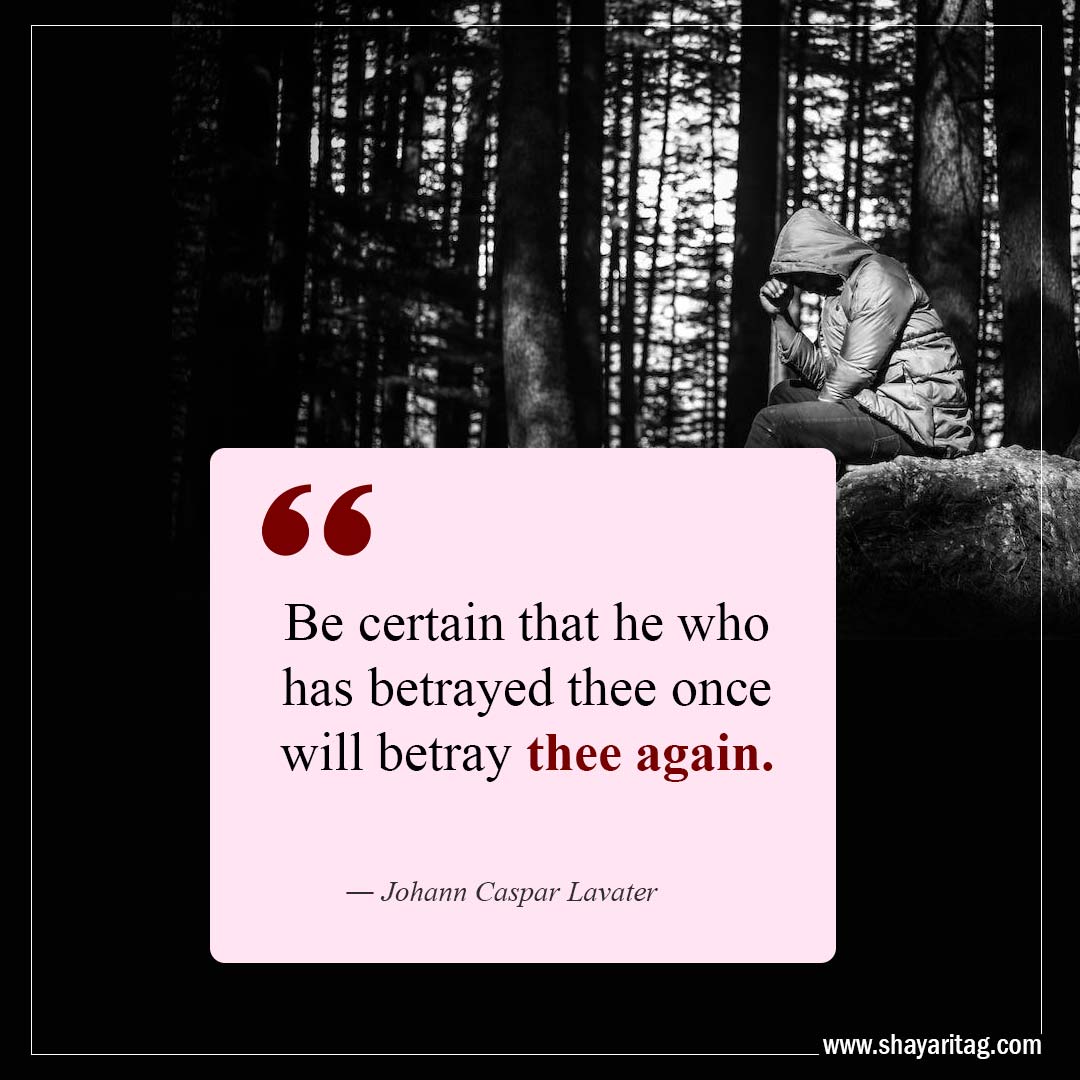 Be certain that he who has betrayed-Quotes about Betrayal