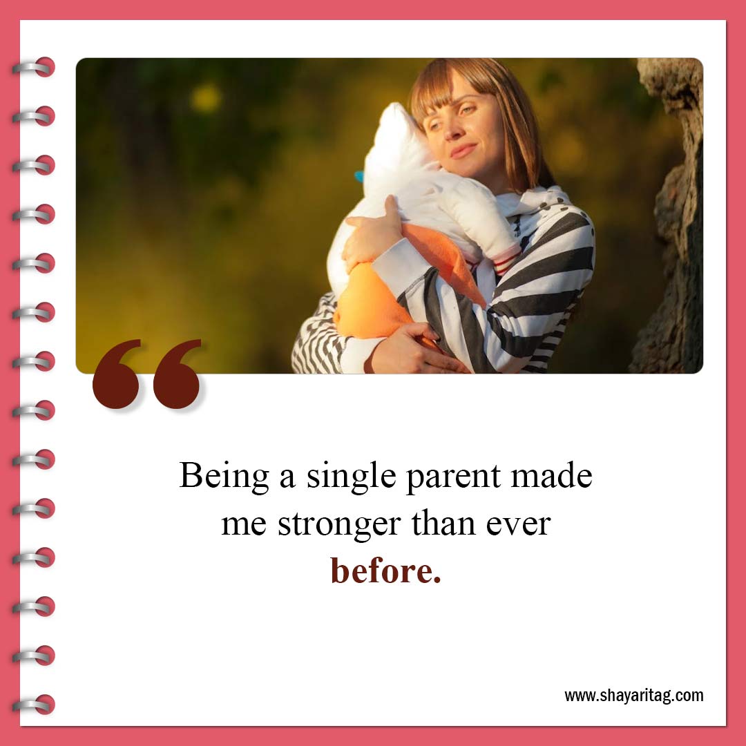 Being a single parent made me stronger-Inspirational Single Mom Quotes