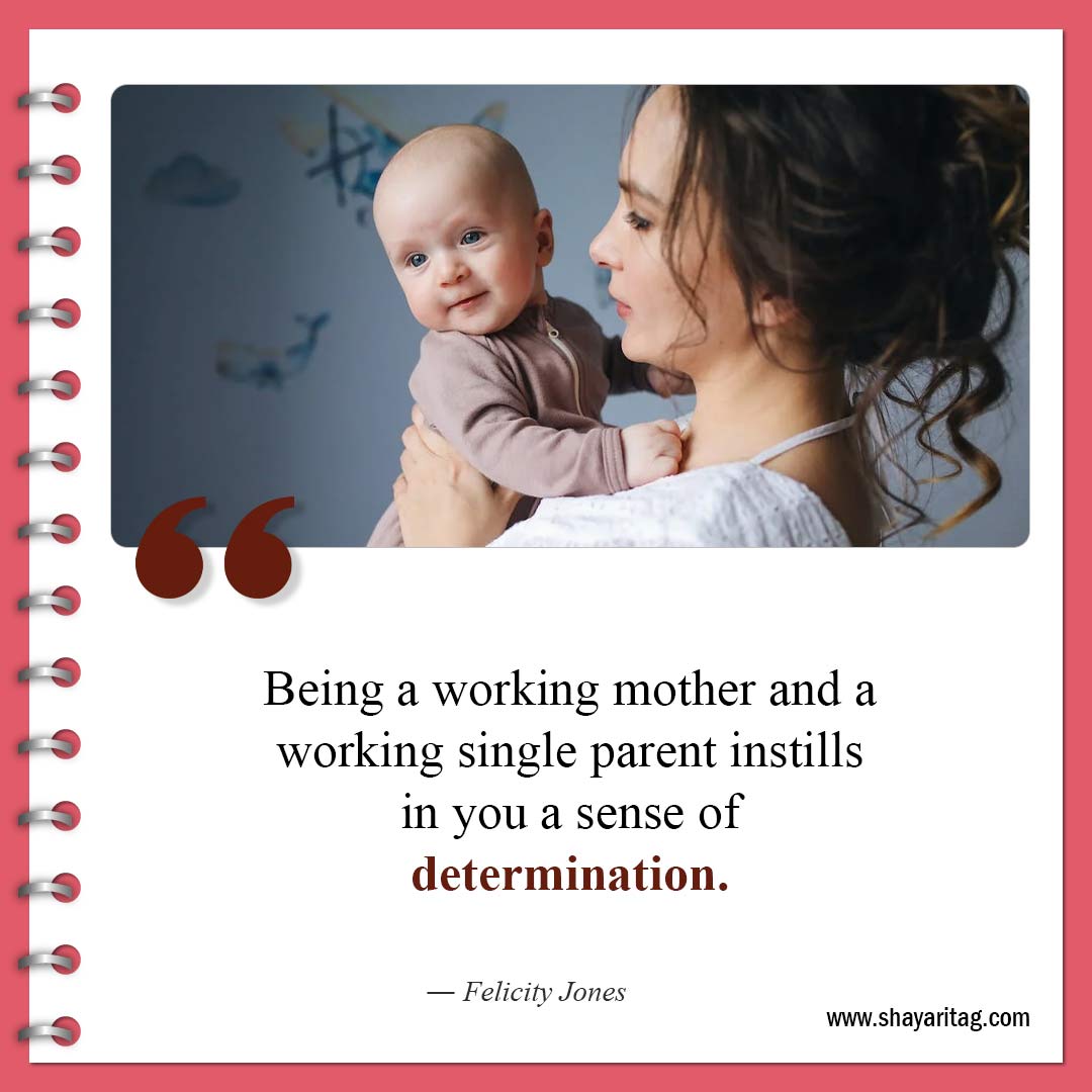 Being a working mother and a working-Inspirational Single Mom Quotes