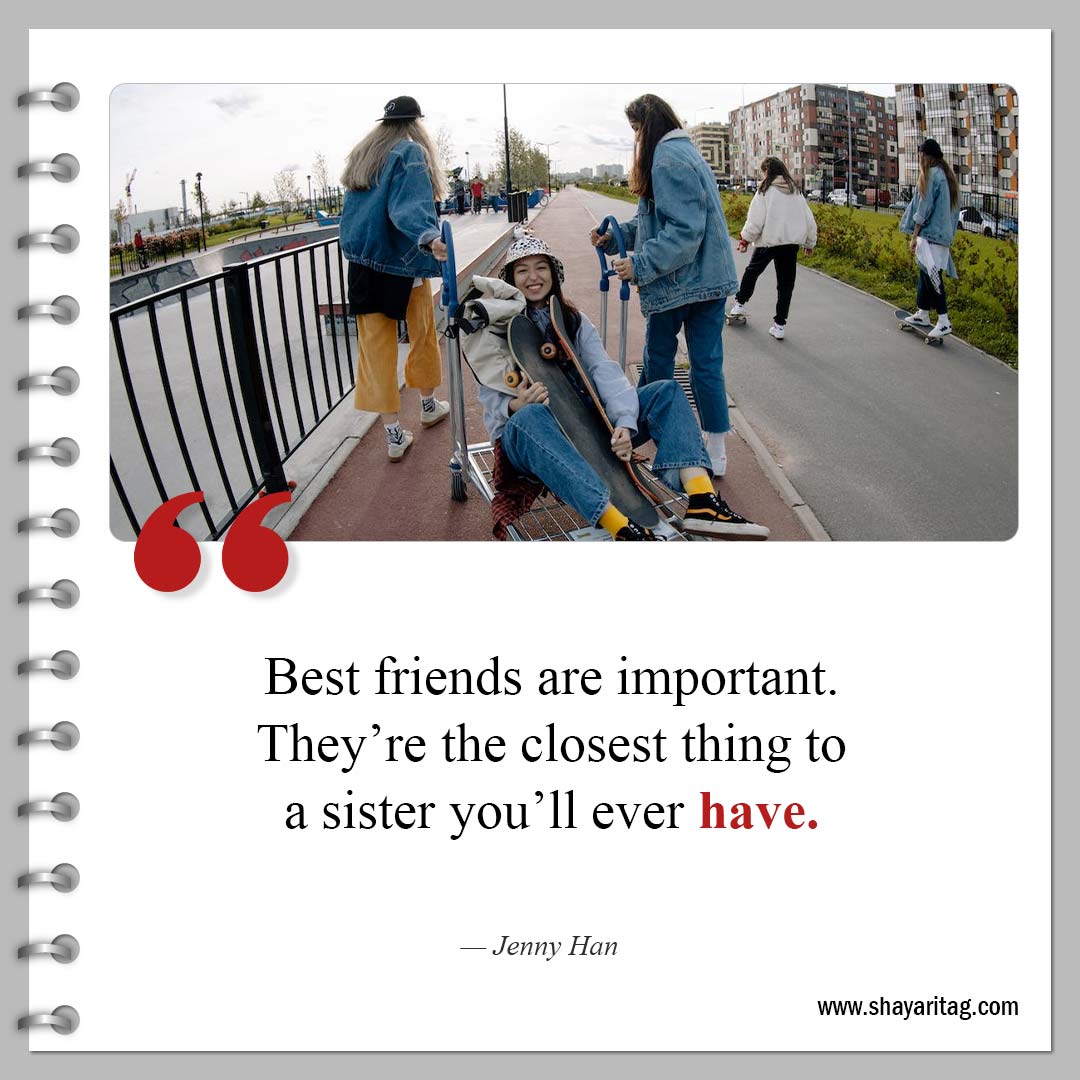 Best friends are important-Powerful Sisterhood Quotes and Quotes for sisters