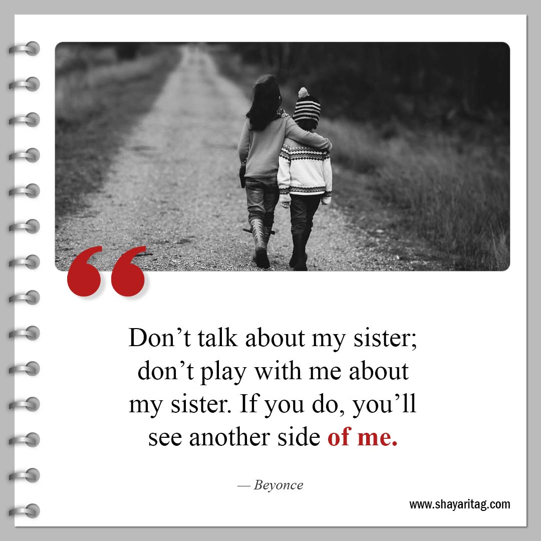 Don’t talk about my sister-Powerful Sisterhood Quotes and Quotes for sisters