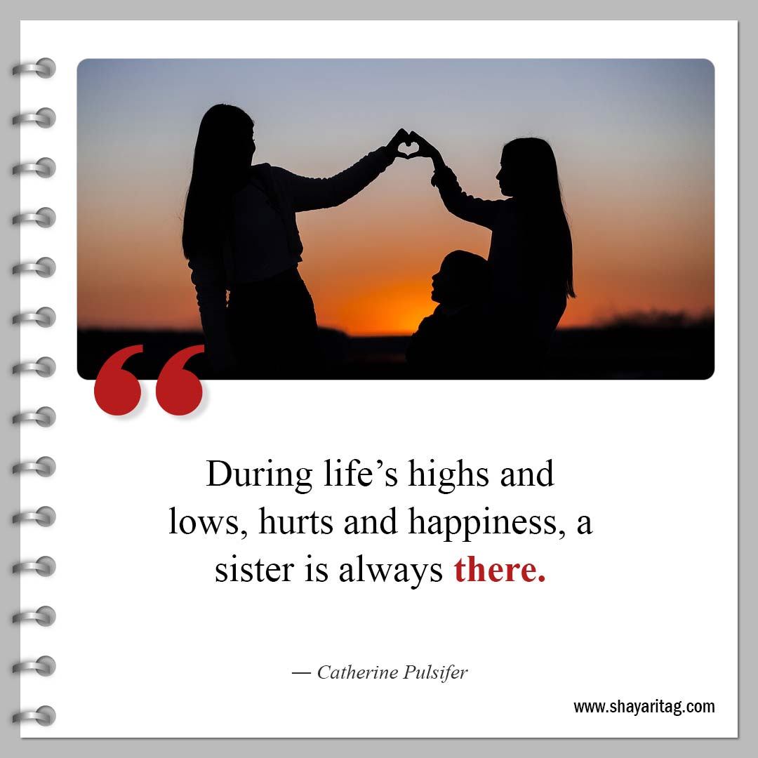 During life’s highs and lows-Powerful Sisterhood Quotes and Quotes for sisters